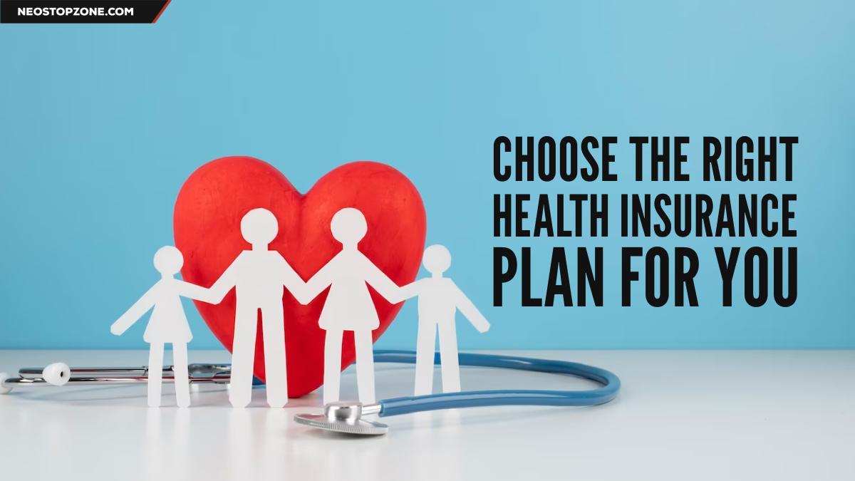 How to Choose the Best Insurance Plan for Your Needs